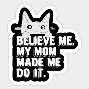 My Mom Made Me Do It. Funny Cat Meme Gift For Cat Moms Sticker